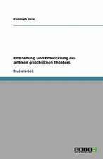 Entstehung und Entwicklung des antiken griechischen Theaters