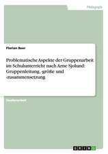 Problematische Aspekte der Gruppenarbeit im Schulunterricht nach Arne Sjolund: Gruppenleitung, -größe und -zusammensetzung