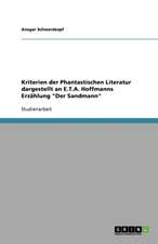 Kriterien der Phantastischen Literatur dargestellt an E.T.A. Hoffmanns Erzählung "Der Sandmann"