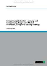 Entspannungstechniken. Atmung und Entspannung, Progressive Muskelrelaxation, Autogenes Training und Yoga