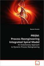 PRISM: Process Reengineering Integrated Spiral Model