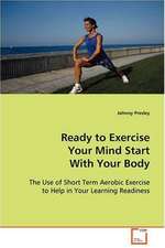 Ready to Exercise Your Mind Start With Your Body