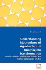 Understanding Mechanisms of Agrobacterium tumefaciensTransformation