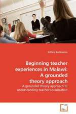 Beginning teacher experiences in Malawi: A grounded theory approach