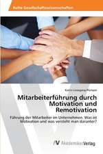 Mitarbeiterführung durch Motivation und Remotivation