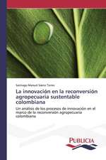 La Innovacion En La Reconversion Agropecuaria Sustentable Colombiana