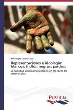 Representaciones E Ideologia: Blancos, Indios, Negros, Pardos.