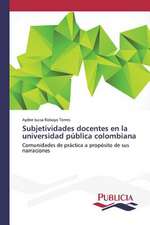 Subjetividades Docentes En La Universidad Publica Colombiana: Espacios Compartidos