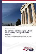 La Genesis del Concepto Liberal de Libertad de Expresion En Espana