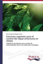 Extractos Vegetales Para El Control del Loque Americano En Abejas: Variacion Debida Al Ambiente y Genotipo