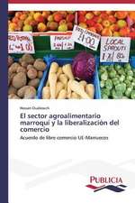 El Sector Agroalimentario Marroqui y La Liberalizacion del Comercio: Eje Integrador del Desarrollo Humano Sustentable