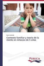 Contexto Familiar y Teoria de La Mente En Ninos/As de 5 Anos: Eje Integrador del Desarrollo Humano Sustentable