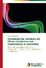 Utilizacao de Residuos de Fibras Ceramicas Em Argamassas E Concretos: Fatores de Resistencia E Susceptibilidade