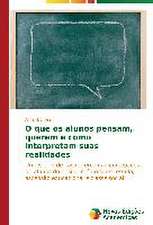 O Que OS Alunos Pensam, Querem E Como Interpretam Suas Realidades: Uma Analise Do Cenario Brasileiro