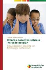 Olhares Docentes Sobre a Inclusao Escolar: O Politicamente (In)Correto