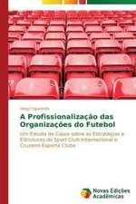 A Profissionalizacao Das Organizacoes Do Futebol: Por Que Acontece E Seus Mecanismos