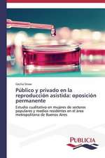 Publico y Privado En La Reproduccion Asistida: Oposicion Permanente