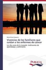 Vivencias de Los Familiares Que Cuidan a Los Enfermos de Cancer: Una Relacion Simetrica de Posesion de Conocimiento