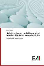 Salute E Sicurezza Dei Lavoratori Interinali in Friuli Venezia Giulia