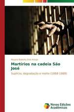 Martirios Na Cadeia Sao Jose: Analise de Uma Complexa Relacao