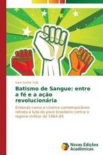 Batismo de Sangue: Entre a Fe E a Acao Revolucionaria