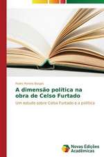 A Dimensao Politica Na Obra de Celso Furtado: Uma Leitura Muito Perigosa