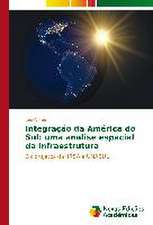 Integracao Da America Do Sul: Uma Analise Espacial Da Infraestrutura