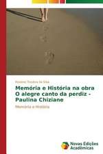 Memoria E Historia Na Obra O Alegre Canto Da Perdiz - Paulina Chiziane: O Estudo de Um Caso