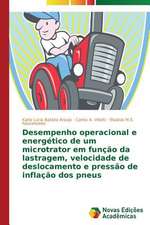 Desempenho Operacional E Energetico de Um Microtrator Em Funcao Da Lastragem, Velocidade de Deslocamento E Pressao de Inflacao DOS Pneus: Novos Olhares