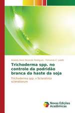 Trichoderma Spp. No Controle Da Podridao Branca Da Haste Da Soja: Centralizacao, Descentralizacao E Desconcentracao