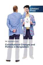 Constitutional Changes and Politics in Bangladesh