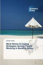 Work Stress & Coping Strategies Among People Working in Banking Sector