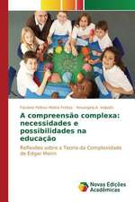 A Compreensao Complexa: Necessidades E Possibilidades Na Educacao