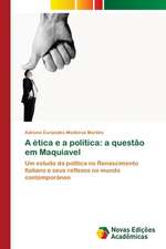 A Etica E a Politica: A Questao Em Maquiavel