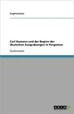 Carl Humann und der Beginn der deutschen Ausgrabungen in Pergamon