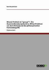 Wieviel Freiheit ist "genug"? - Die Auseinandersetzung David vs. Milton Friedman vor dem Hintergrund des philosophischen Freiheitsbegriffs