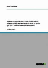 Inszenierungsanalyse von Peter Steins Inszenierung der Komödie "Wie es euch gefällt" von William Shakespeare