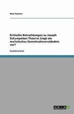 Kritische Betrachtungen zu Joseph Schumpeters Theorie: Liegt ein realistisches Demokratieverständnis vor?