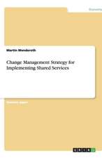 Change Management Strategy for Implementing Shared Services