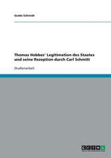 Thomas Hobbes' Legitimation des Staates und seine Rezeption durch Carl Schmitt