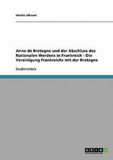 Anne de Bretagne und der Abschluss des Nationalen Werdens in Frankreich - Die Vereinigung Frankreichs mit der Bretagne