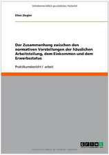 Der Zusammenhang zwischen den normativen Vorstellungen der häuslichen Arbeitsteilung, dem Einkommen und dem Erwerbsstatus