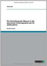 Die Vertreibung der Mauren in der spanischen Historiographie des 20. Jahrhunderts