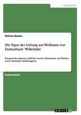 Die Figur der Gyburg aus Wolframs von Eschenbach 'Willehalm'