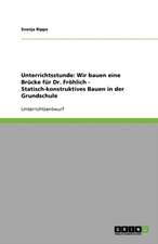 Unterrichtsstunde: Wir bauen eine Brücke für Dr. Fröhlich - Statisch-konstruktives Bauen in der Grundschule