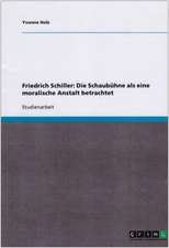 Friedrich Schiller: Die Schaubühne als eine moralische Anstalt betrachtet