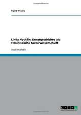 Linda Nochlin: Kunstgeschichte als feministische Kulturwissenschaft