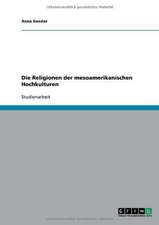 Die Religionen der mesoamerikanischen Hochkulturen