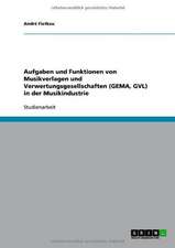 Aufgaben und Funktionen von Musikverlagen und Verwertungsgesellschaften (GEMA, GVL) in der Musikindustrie