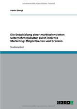 Die Entwicklung einer marktorientierten Unternehmenskultur durch internes Marketing: Möglichkeiten und Grenzen